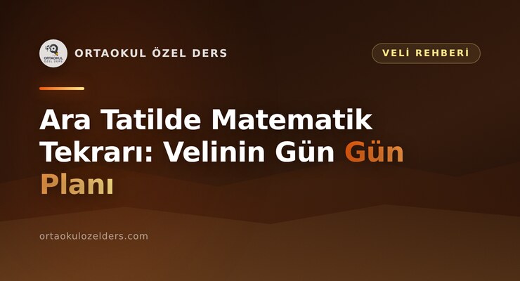 Ara Tatilde Matematik Tekrarı: Velinin Gün Gün Planı