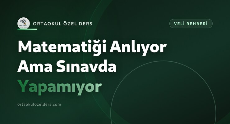 Matematiği Anlıyor Ama Sınavda Yapamıyor