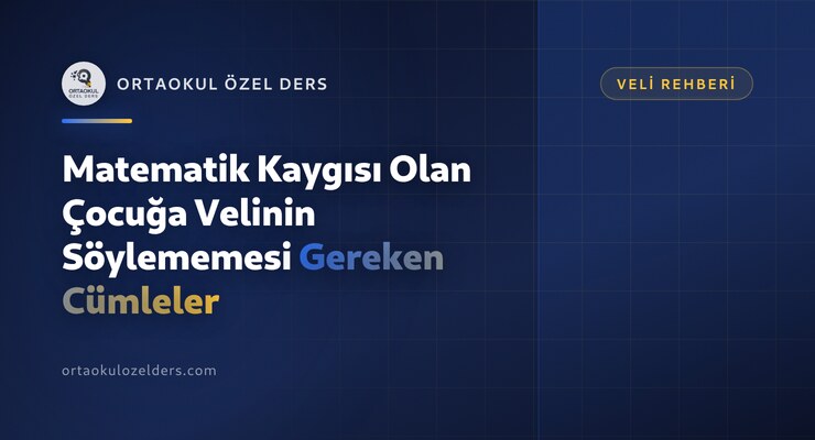 Matematik Kaygısı Olan Çocuğa Velinin Söylememesi Gereken Cümleler