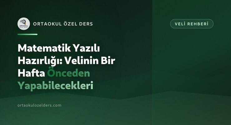 Matematik Yazılı Hazırlığı: Velinin Bir Hafta Önceden Yapabilecekleri