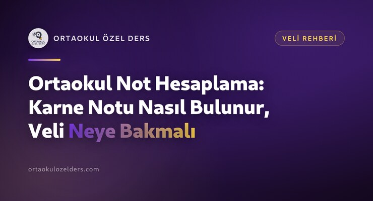 Ortaokul Not Hesaplama: Karne Notu Nasıl Bulunur, Veli Neye Bakmalı