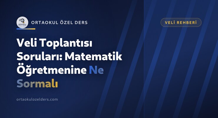Veli Toplantısı Soruları: Matematik Öğretmenine Ne Sormalı